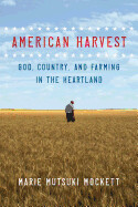 American Harvest: God, Country, and Farming in the Heartland by Marie Mutsuki Mockett