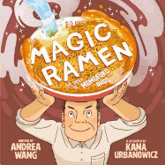 Magic Ramen: The Story of Momofuku Ando by Andrea Wang