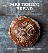 Mastering Bread: The Art and Practice of Handmade Sourdough, Yeast Bread, and Pastry [a Baking Book] by Marc Vetri, Claire Kopp McWilliams, David Joachim