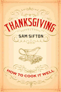 Thanksgiving: How to Cook It Well: A Cookbook by Sam Sifton