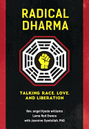 Radical Dharma: Talking Race, Love, and Liberation by Angel Kyodo Williams