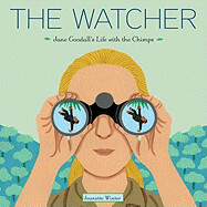 The Watcher: Jane Goodall's Life with the Chimps by Jeannette Winter