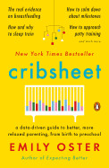 Cribsheet: A Data-Driven Guide to Better, More Relaxed Parenting, from Birth to Preschool ( The Parentdata ) by Emily Oster