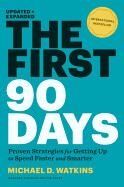 The First 90 Days, Updated and Expanded: Proven Strategies for Getting Up to Speed Faster and Smarter by Michael D Watkins