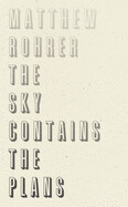 The Sky Contains the Plans by Matthew Rohrer