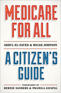 Medicare for All: A Citizen's Guide by Abdul El-Sayed and Micah Johnson