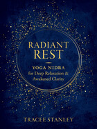Radiant Rest: Yoga Nidra for Deep Relaxation and Awakened Clarity by Tracee Stanley