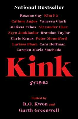Kink edited by R.O. Kwon and Garth Greenwell