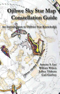 Ojibwe Sky Star Map - Constellation Guidebook: An Introduction to Ojibwe Star Knowledge by Annette Sharon Lee