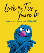 Love the Fur You're In: Monster Wit and Wisdom from Sesame Street