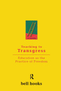 Teaching to Transgress: Education as the Practice of Freedom ( Harvest in Translation ) (1ST ed.)
by bell hooks