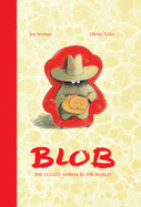 Blob: The Ugliest Animal in the World by Joy Sorman and Olivier Tallec