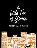 The Wild Fox of Yemen: Poems by Threa Almontaser