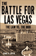 The Battle for Las Vegas: The Law vs. the Mob by Dennis N. Griffin