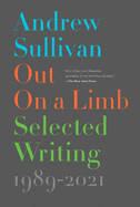 Out on a Limb: Selected Writing, 1989-2021 by Andrew Sullivan