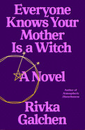 Everyone Knows Your Mother Is a Witch by Rivka Galchen (paperback)
