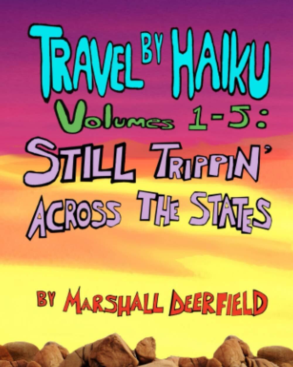 Travel by Haiku Volumes 1-5: Still Trippin' Across the States by Marshall Deerfield