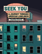Seek You: A Journey Through American Loneliness ( Pantheon Graphic Library ) by Kristen Radtke