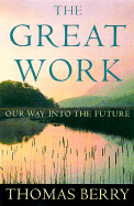 The Great Work: Our Way Into the Future by Thomas Berry