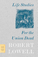 Life Studies for the Union Dead by Robert Lowell