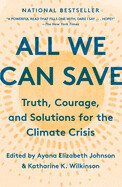 All We Can Save: Truth, Courage, and Solutions for the Climate Crisis, edited by Ayana Elizabeth Johnson