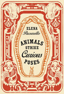 Animals Strike Curious Poses by Elena Passrarello