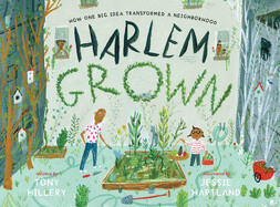 Harlem Grown: How One Big Idea Transformed a Neighborhood by Tony Hillery
