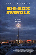 Big-Box Swindle: The True Cost of Mega-Retailers and the Fight for America&#39;s Independent Businesses by Stacy Mitchell