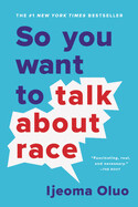 So You Want to Talk About Race Ijeoma Oluo (paperback)