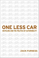 One Less Car: Bicycling and the Politics of Automobility by Zack Furness
