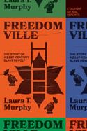Freedomville: The Story of a 21st Century Slave Revolt by Laura T. Murphy