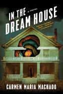 In the Dream House (hardcover) by Carmen Maria Machado