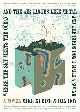 Where the Sky Meets the Ocean and the Air Tastes Like Metal by Mike Kleine and Dan Hoy