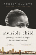 Invisible Child: Poverty, Survival &amp; Hope in an American City by Andrea Elliott