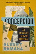 Concepcion: An Immigrant Family's Fortunes by Albert Samaha