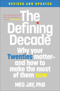 The Defining Decade: Why Your Twenties Matter--And How to Make the Most of Them Now (Revised) by Meg Jay