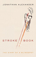 Stroke Book: The Diary of a Blindspot by Jonathan Alexander