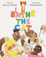 Bathe the Cat by Alice B McGinty