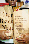 Our Black Year: One Family&#39;s Quest to Buy Black in America&#39;s Racially Divided Economy by Maggie Anderson