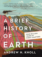 A Brief History of Earth: Four Billion Years in Eight Chapters by Andrew Knoll