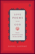 Love Poems from God: Twelve Sacred Voices from the East and West ( Compass ), Daniel Ladinsky