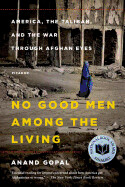 No Good Men Among the Living: America, the Taliban, and the War Through Afghan Eyes ( American Empire Project ) by Anand Gopal