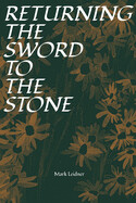 Returning the Sword to the Stone by Mark Leidner