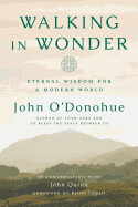 Walking in Wonder: Eternal Wisdom for a Modern World by John O'Donohue