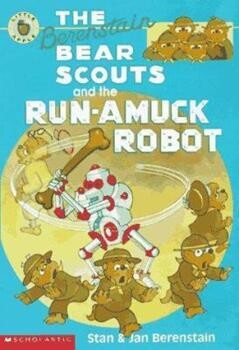 The Berenstain Bear Scouts and the Run-Amuck Robot by Stan & Jan Berenstain