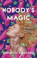 Nobody&#39;s Magic by Destiny O. Birdsong