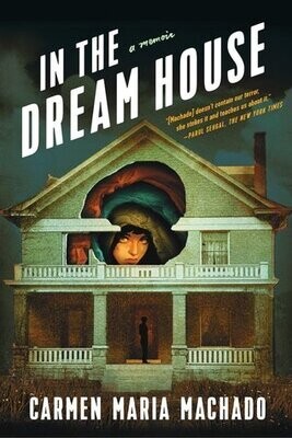 In the Dream House: A Memoir by Carmen Maria Machado (paperback)