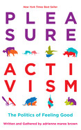 Pleasure Activism: The Politics of Feeling Good ( Emergent Strategy ) by Adrienne Maree Brown