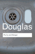Purity and Danger: An Analysis of Concepts of Pollution and Taboo by Mary Douglas