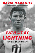 Path Lit by Lightning: The Life of Jim Thorpe by David Maraniss